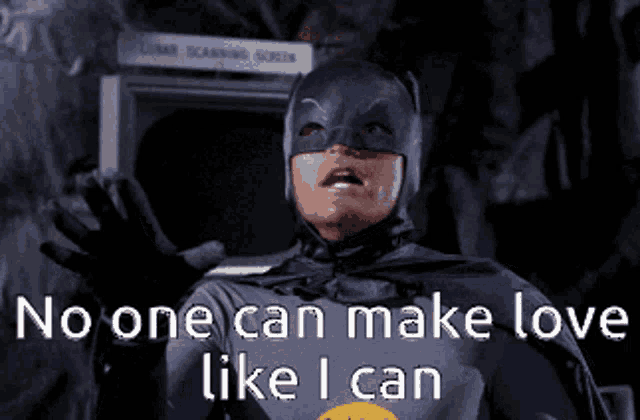 a man in a batman costume with the words no one can make love like i can