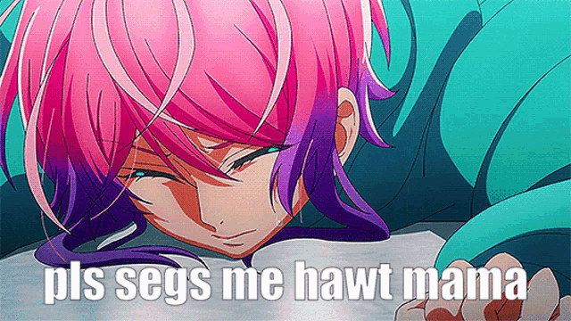 a girl with pink hair and purple hair is laying down with the words " pls segs me hawt mama " written below her