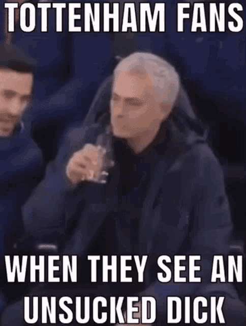 tottenham fans when they see an unstuck dick