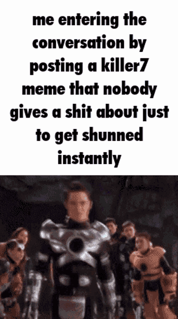 a meme that says me entering the conversation by posting a killer7 meme