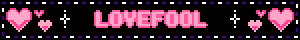 a pixel art banner with the words lovefool and pink hearts on a black background