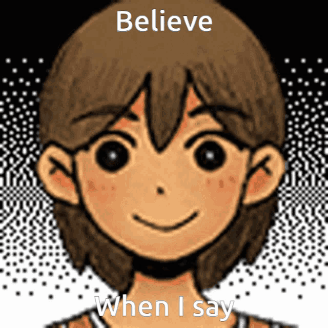 a cartoon of a boy with the words " believe when i say " above him