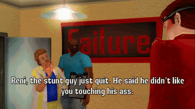 a screenshot of a video game with the words reni the stunt guy just quit he said he didn t like you touching his ass