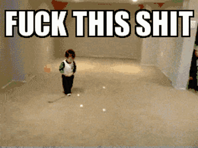 a picture of a child playing with a ball with the words " fuck this shit " above him