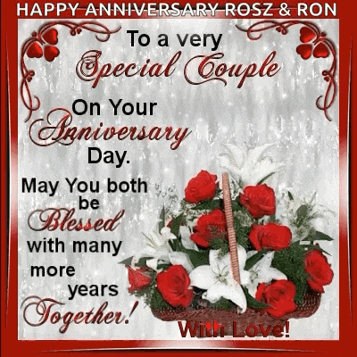 happy anniversary rosz & ron to a very special couple on your anniversary day may you both be blessed with many more years together with love