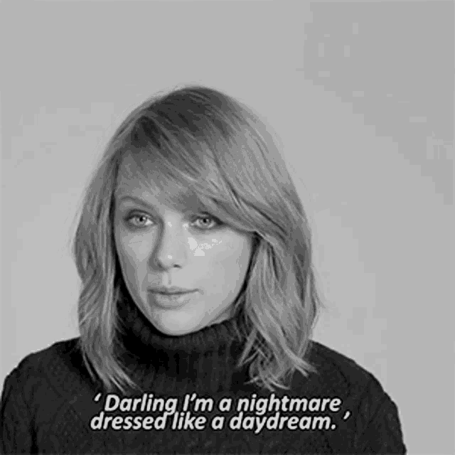 darling i 'm a nightmare dressed like a daydream .