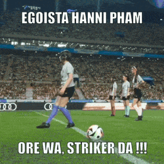 a woman kicks a soccer ball on a field with the caption egoista hanni pham ore wa striker da !!!