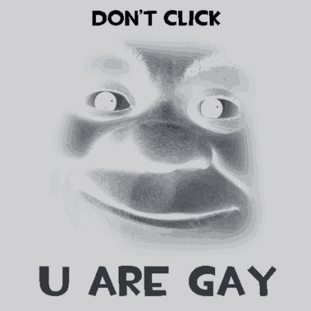 a drawing of shrek with the words " don t click u are gay " below it