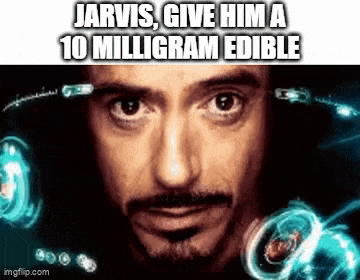 a close up of a man 's face with the words `` jarvis , give him a 10 milligram edible ''