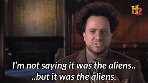 It Was The Aliens Im Not Saying It Was Aliens GIF - It Was The Aliens Im Not Saying It Was Aliens Ancient Aliens GIFs