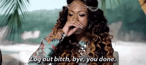 a woman with curly hair is covering her face with her hand and says log out bitch bye you done .