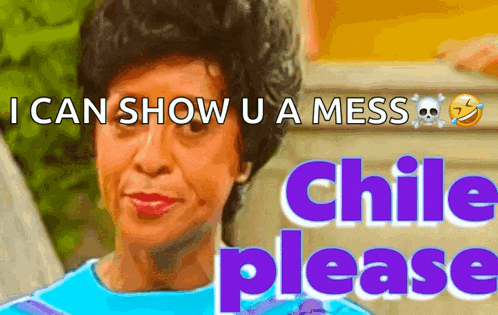 a picture of a woman with the words i can show u a mess chile please on it