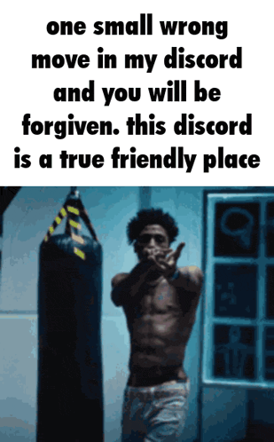 a man standing in front of a punching bag with a caption that says one small wrong move in my discord and you will be forgiven