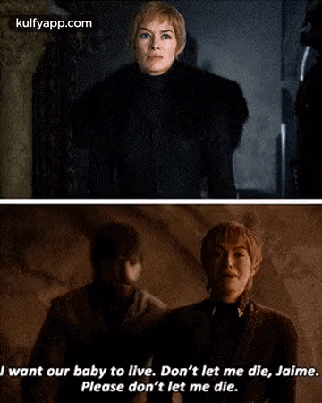 I Want Our Baby To Live. Don'T Let Me Die, Jaime.Please Don'T Let Me Die..Gif GIF - I Want Our Baby To Live. Don'T Let Me Die Jaime.Please Don'T Let Me Die. She Deserved-better GIFs