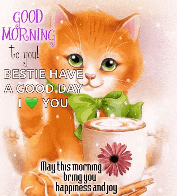 a good morning to you bestie have a good day i heart you may this morning bring you happiness and joy