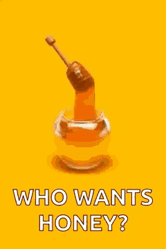 a jar of honey with a stick sticking out of it and the words `` who wants honey ? ''