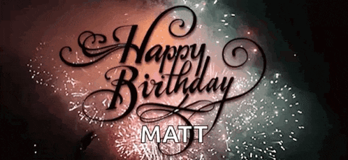 happy birthday matt is written in front of fireworks