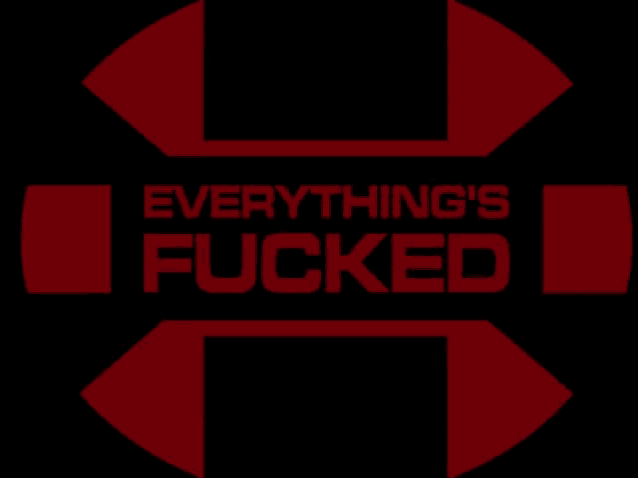 a red sign that says " everything 's fucked " on it