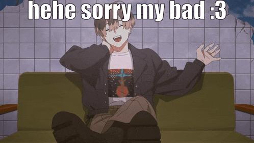 a man sitting on a couch with the words " hee sorry my bad 3 "