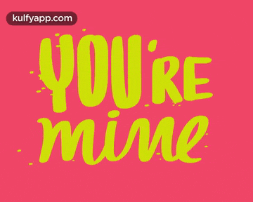 a pink background with the words you 're mine written in yellow