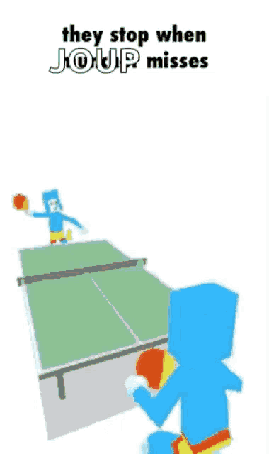 a cartoon of two people playing ping pong with the words they stop when joup misses