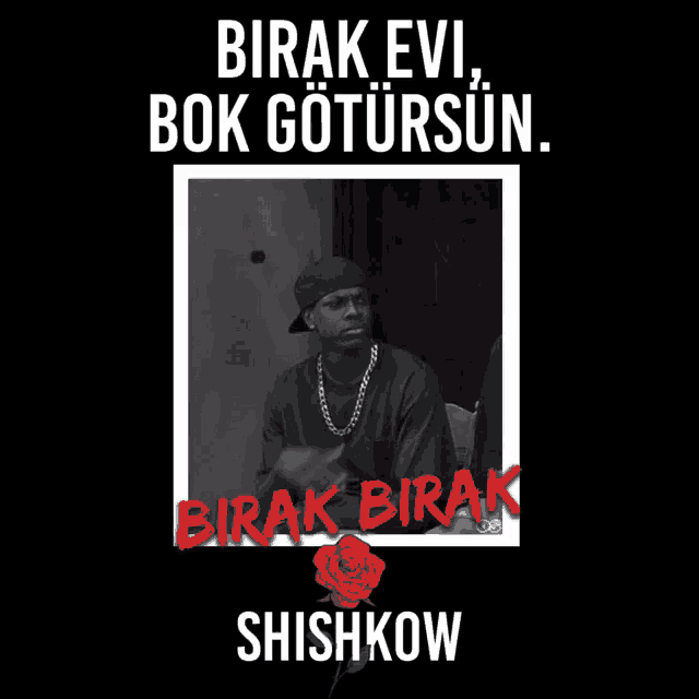 a black and white photo of a man with the words birak birak shishkow on it