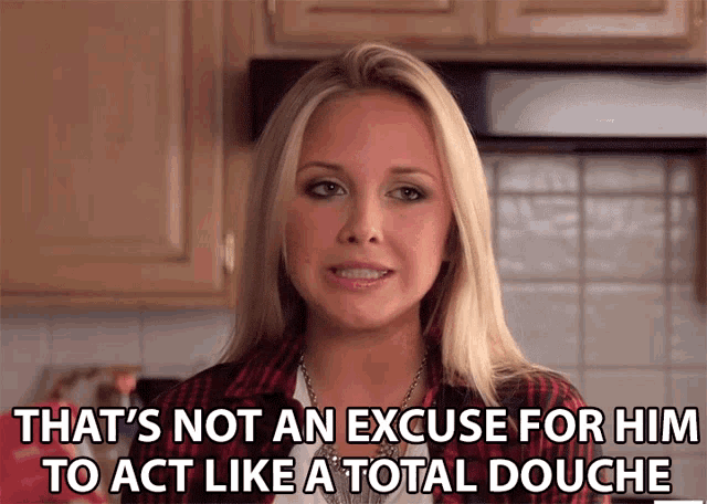 Thats Not An Excuse Act GIF - Thats Not An Excuse Act Total Douche GIFs