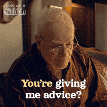 an older man with glasses is asking if he is giving me advice
