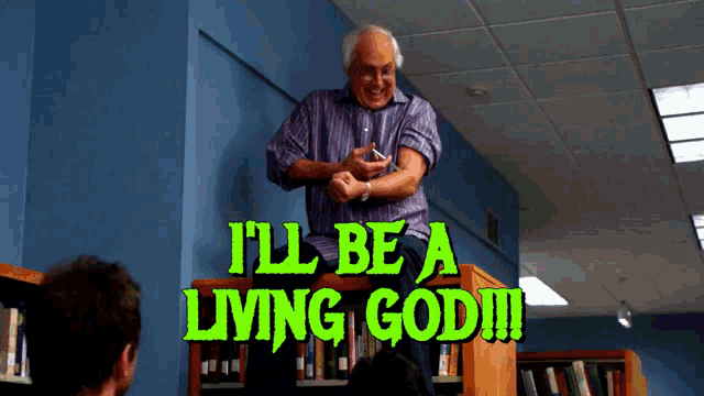 a man standing on a bookshelf with the words " i 'll be a living god "