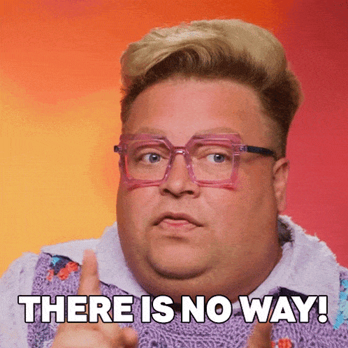 a fat man wearing glasses and a sweater says there is no way