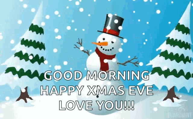 a snowman wearing a top hat and scarf says good morning happy xmas eve love you .