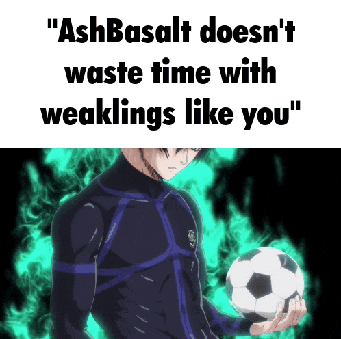 a man holding a soccer ball with the words " ashbasalt doesn 't waste time with weaklings like you "