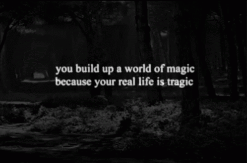 Depression Magic GIF - Depression Magic You Build Up A World Of Magic Because Your Real World Is Tragic GIFs