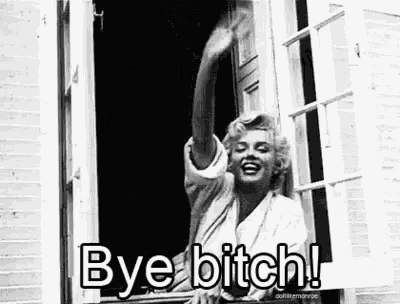 a black and white photo of marilyn monroe waving from a window and saying `` bye bitch '' .