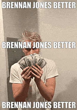 a man holding a bunch of money with the words brennan jones better and brennan jones better below him