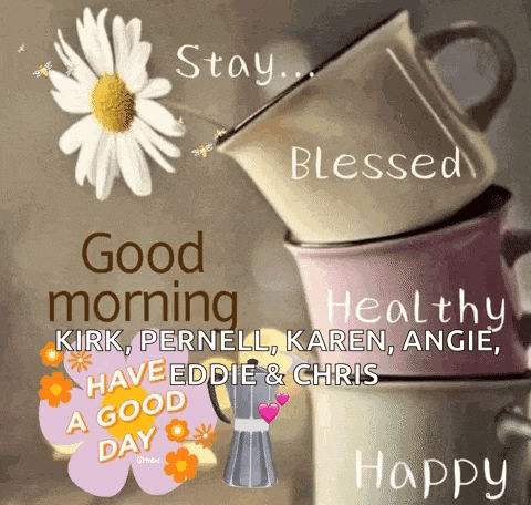 a stack of coffee cups with the words good morning healthy kirk pernell karen angie have eddie and chris happy