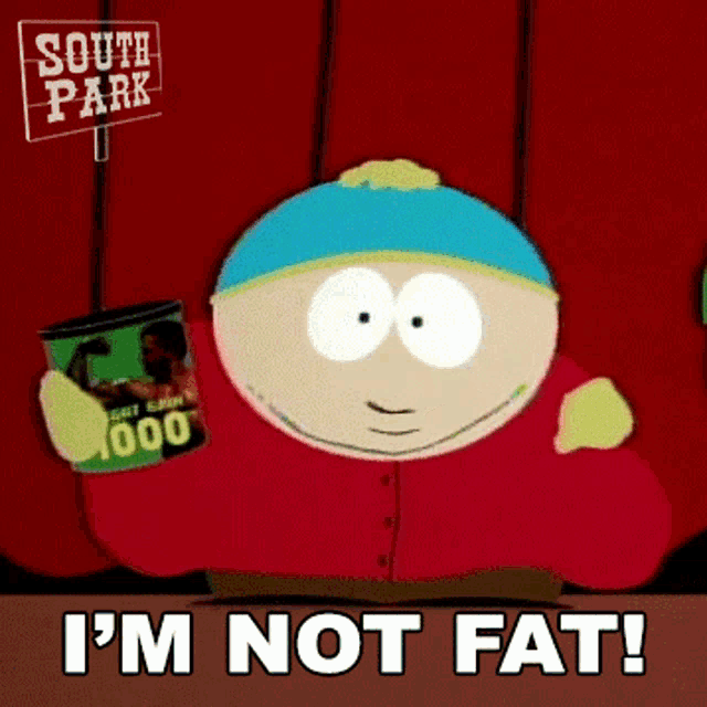 a cartoon character from south park is holding a can of food and saying i 'm not fat