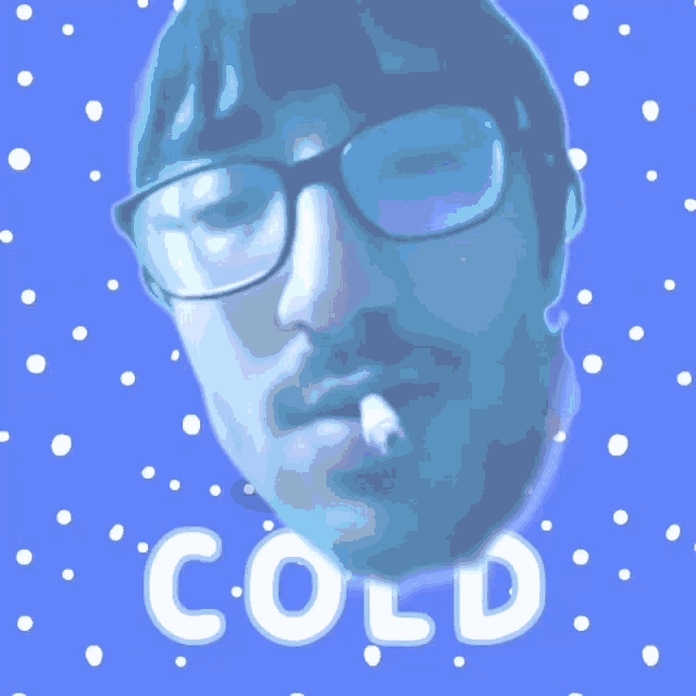 a man with glasses and a cigarette in his mouth has the word cold above him