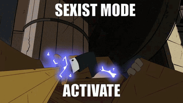 a cartoon with the words sexist mode activate at the top