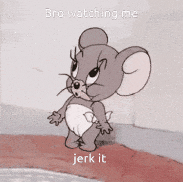 a cartoon of jerry in a diaper with the words bro watching me jerk it