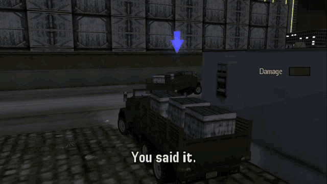 a video game screen shows a truck with boxes in the back and the words you said it