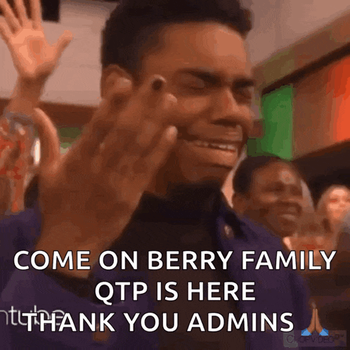 a man in a crowd says come on berry family qtp is here and thank you admins