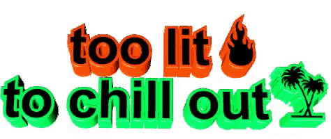 a sign that says `` too lit to chill out '' with a palm tree in the background .