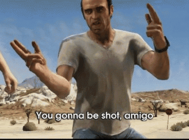 a video game character is saying you gonna be shot amigo