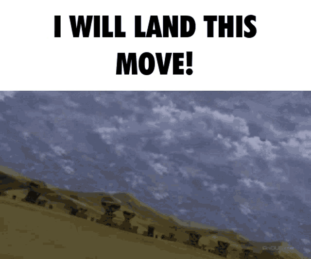 a picture of a desert with the words " i will land this move "