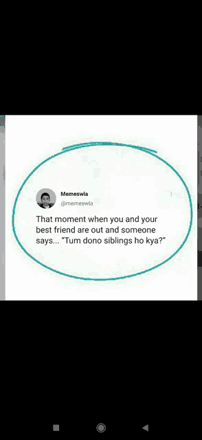 that moment when you and your best friend are out and someone says ... tum dono siblings ho kya ?