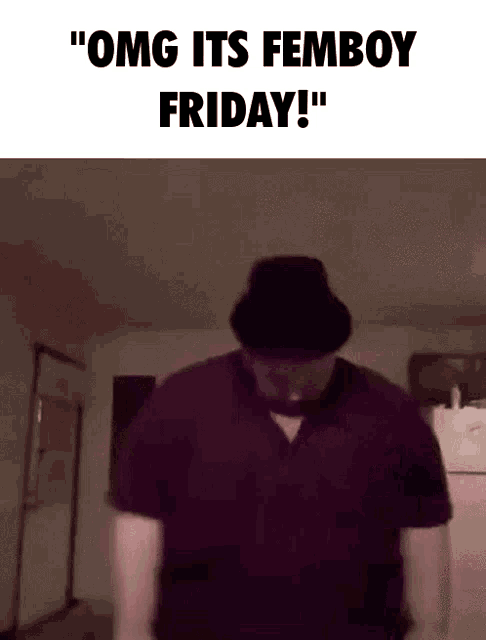 a man wearing a hat is standing in a dark room and says " omg its femboy friday ! "