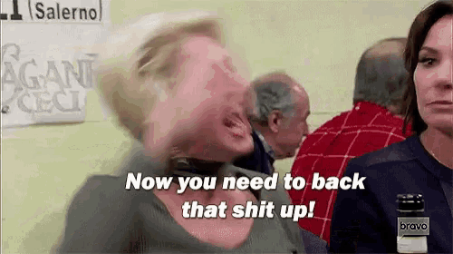 a woman is screaming and saying now you need to back that shit up