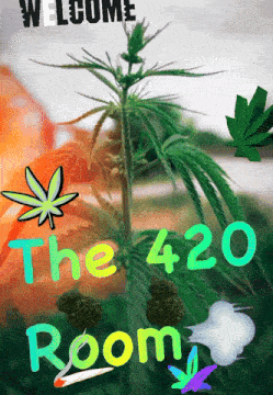 a poster that says " welcome the 420 room "