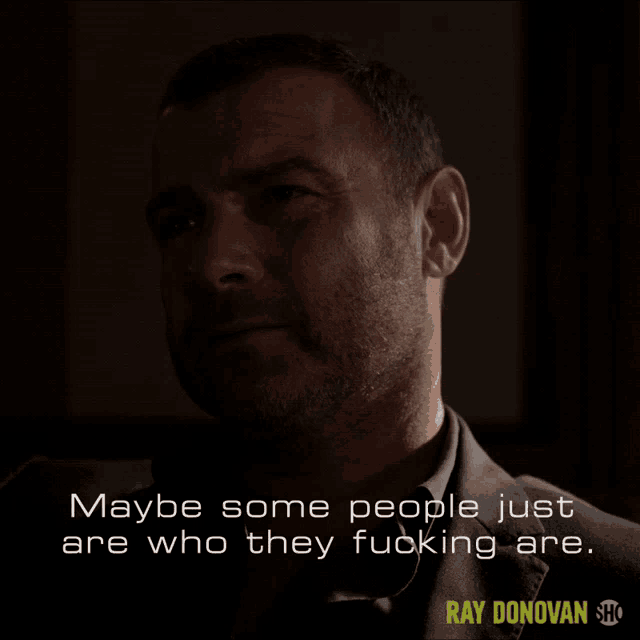 maybe some people just are who they fucking are